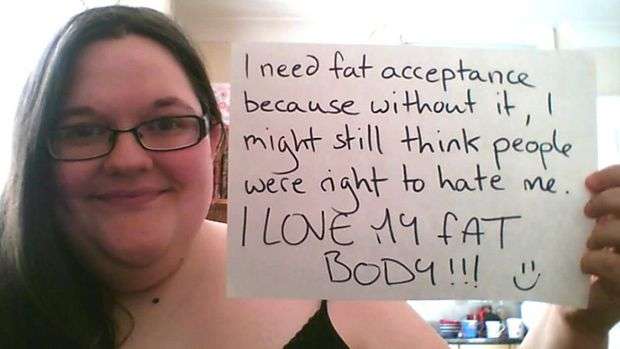 "Eu preciso de aceitação, porque sem ela eu posso pensar que as pessoas tinham razão em me odiar. EU AMO MEU CORPO GORDO!!! =)"